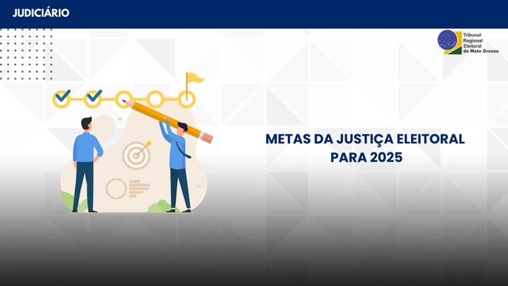 TRE-MT METAS DA JUSTIÇA ELEITORAL PARA 2025