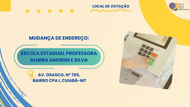 TRE-MT MUDANCA DE ENDERECO EM LOCAL DE VOTACAO NO CPA 1 EM CUIABA