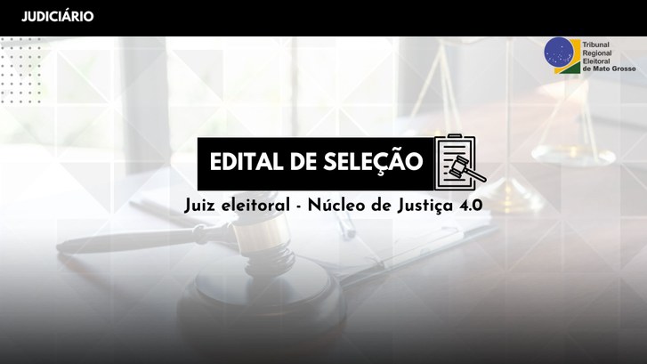 TRE-MT SELEÇÃO DE JUIZ E JUÍZA PARA NÚCLEO DE JUSTIÇA 4.0