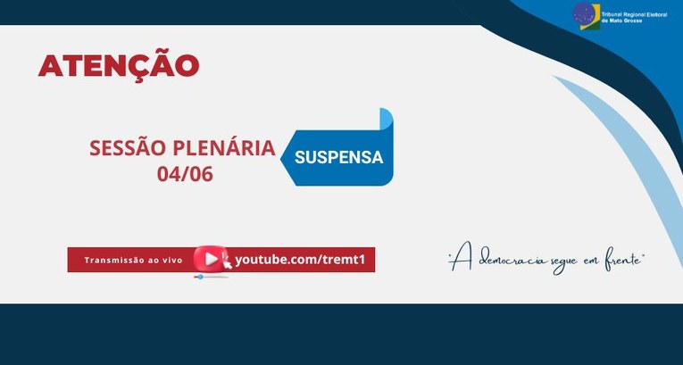 TRE-MT SUSPENSAO DA SESSAO DIA 04-06-2024